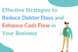 effective strategies to reduce debtor days and enhance cashflow in your business