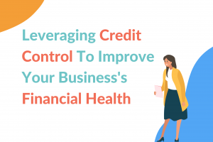 leveraging credit control to improve your business' financial health